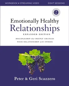 Emotionally Healthy Relationships Expanded Edition Workbook Plus Streaming Video: Discipleship That Deeply Changes Your Relationship with Others -- Peter Scazzero - Paperback