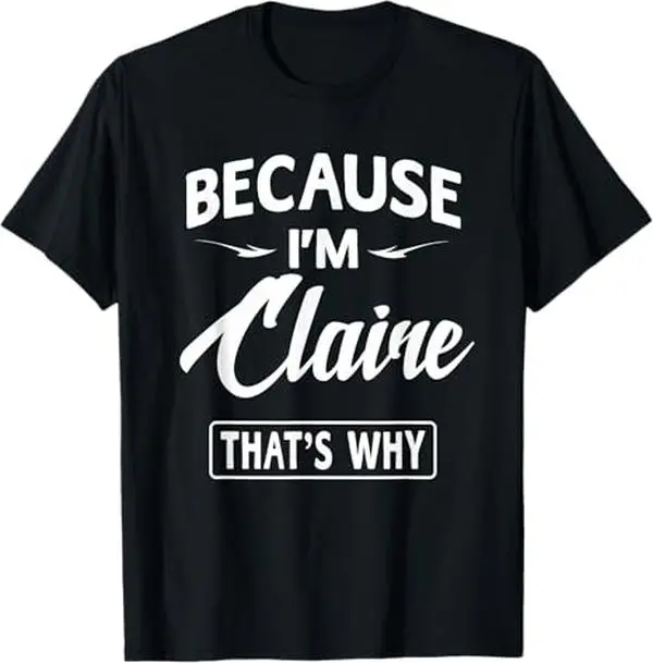 GILDAN 5000 Claire Name Personalized Gift Because I'm Claire That's Why T-Shirt