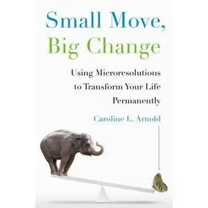 USED-Small Move, Big Change: Using Microresolutions to Transform Your Life Permanently by Caroline L. Arnold (Hardcover)