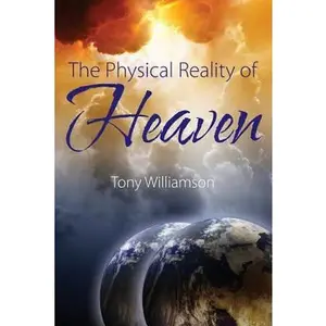 USED-The Physical Reality of Heaven by Williamson, Tony (Paperback)