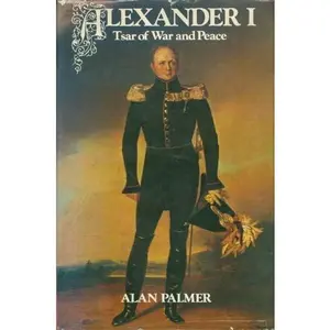 USED-Alexander I: Tsar of war and peace by Alan Warwick Palmer (Hardcover)