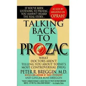 USED-Talking Back To Prozac: What Doctors Aren't Telling You About Today's Most Controversial Drug by Peter R. Breggin (Unknown)