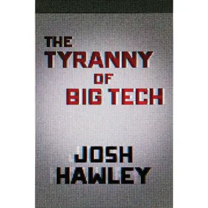 USED-The Tyranny of Big Tech by Hawley, Josh (Hardcover)