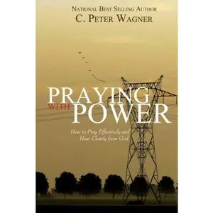 USED-Praying with Power: How to Prayer Effectively and Hear Clearly from God by Wagner, C. Peter (Paperback)