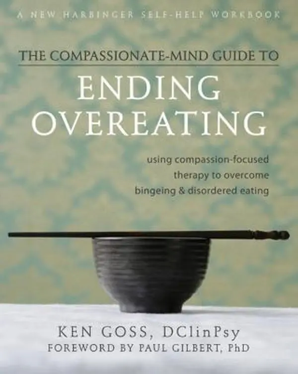 USED Book - The Compassionate-Mind Guide to Ending Overeating: Using Compassion-Focused Therapy to Overcome Bingeing and Disordered Eating (The New Harbinger Compassion-Focused Therapy Series) by Ken Goss PhD (Paperback) - english
