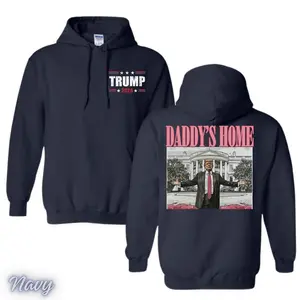 Daddy's Home Hoodie 2-Sides, Celebrate Trump 47th President Victory Shirt, Trump Shirt, 2025 President Trump Returns To The White House Shirt