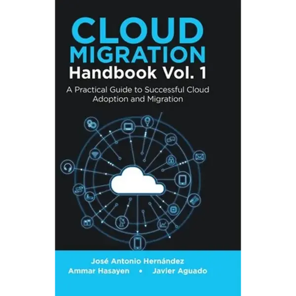 Cloud Migration Handbook Vol. 1: A Practical Guide to Successful Cloud Adoption and Migration - Hardcover