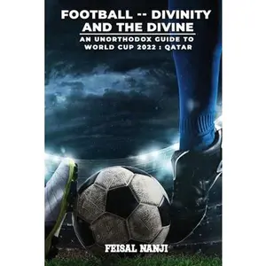 USED-Football -- Divinity and the Divine: (An unofficial guide to the World Cup: Qatar 2022) by Nanji, Feisal (Paperback)