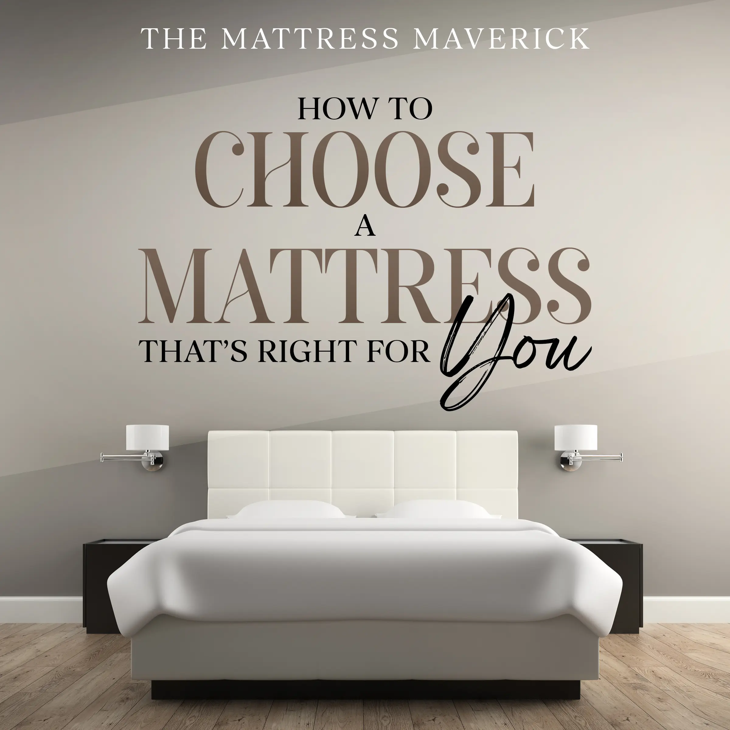 The Mattress Maverick: How to Choose a Mattress That's Right for You