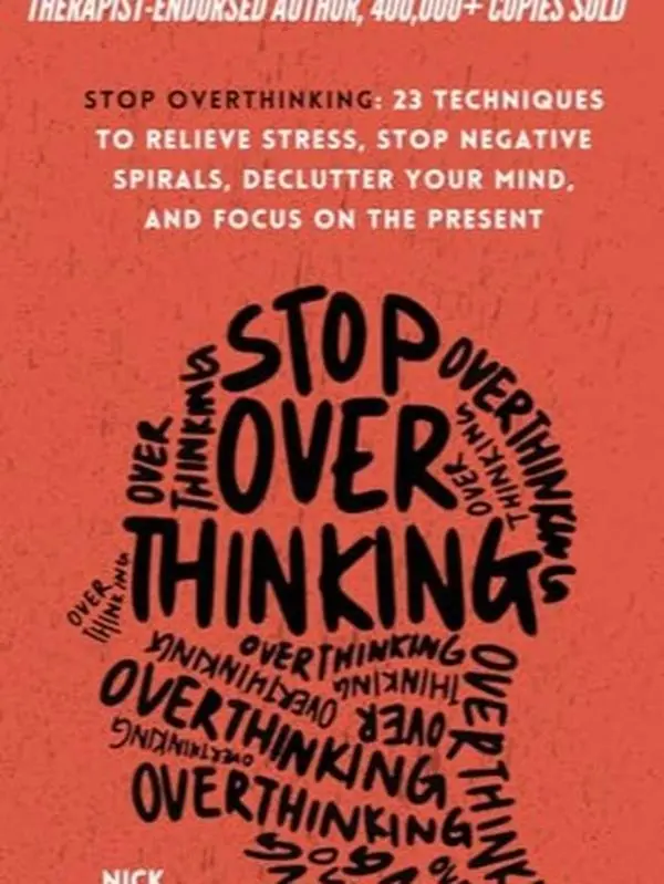 Stop Overthinking: 23 Techniques to Relieve Stress, Stop Negative Spirals, Declutter Your Mind, and Focus on the Present (The Path to Calm)