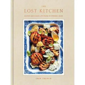 The Lost Kitchen: Recipes and a Good Life Found in Freedom, Maine: A Cookbook -- Erin French, Hardcover
