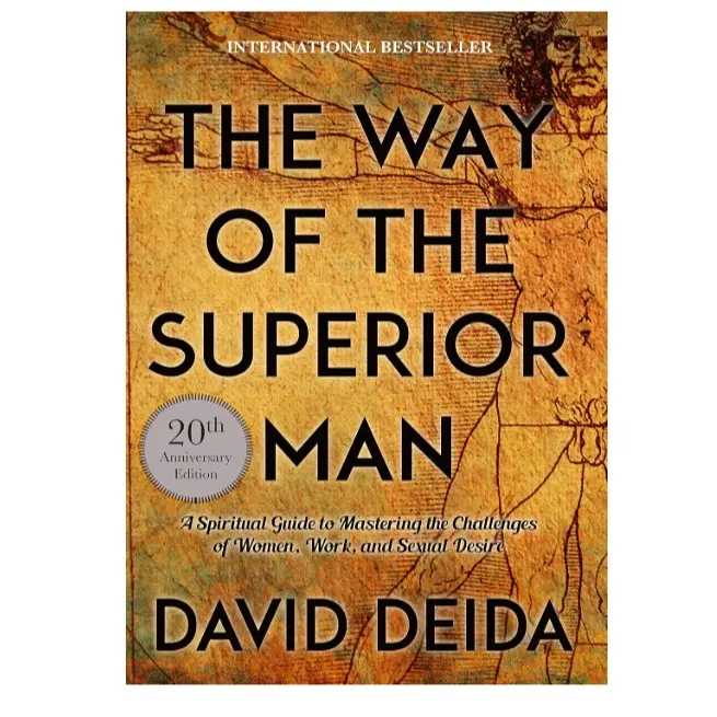 The Way of the Superior Man: A Spiritual Guide to Mastering the Challenges of Women, Work, and Sexual Desire (20th Anniversary Edition) by David Deida