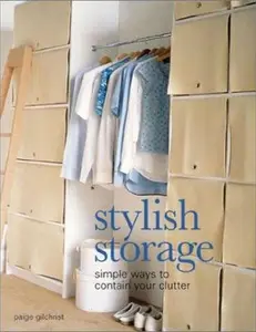 USED-Stylish Storage: Simple Ways to Contain Your Clutter by Paige Gilchrist (Hardcover)