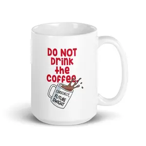 Do Not Drink The Coffee - Coffee Mug