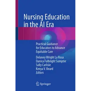 Nursing Education in the AI Era: Practical Guidance for Educators to Advance Equitable Care - Paperback