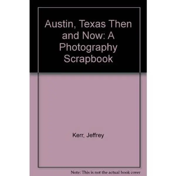USED-Austin, Texas Then and Now: A Photography Scrapbook by Jeffrey Kerr (Paperback)