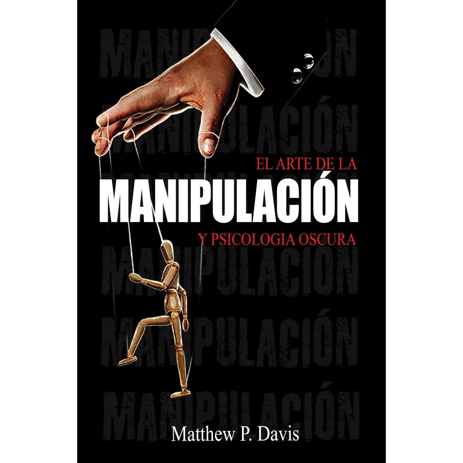 El arte de la manipulacion y psicologia oscura: Libro sobre influencia mental y crecimiento personal - Protégese de la manipulación en su vida ... inteligencia emocional (Spanish Edition)