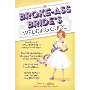 USED-The Broke-Ass Bride's Wedding Guide: Hundreds of Tips and Tricks for Hitting Your Budget by Larue, Dana (Paperback)