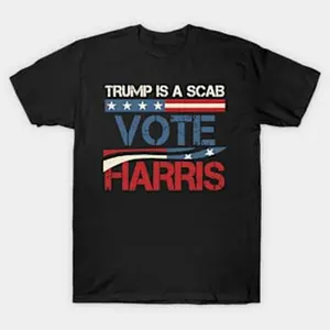 Trump Is A Scab Vote Harris Shirt  T-shirt Hoodie Sweatshirt Tank top