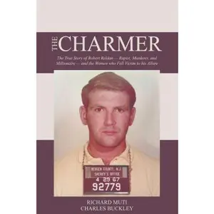 USED-The Charmer: The True Story of Robert Reldan - Rapist, Murderer and Millionaire -- and the Women who Fell Victim to his Allure by Richard Muti (Paperback)