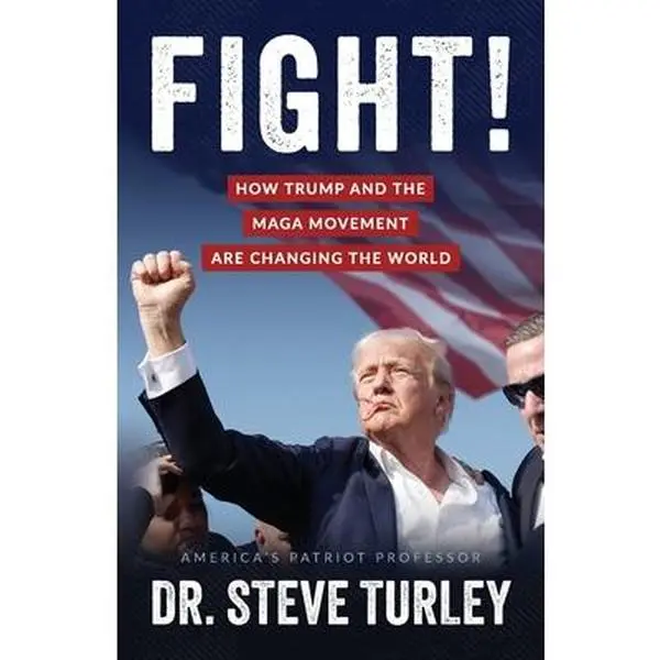 Fight!: How Trump and the MAGA Movement are Changing the World -- Steve Turley, Paperback