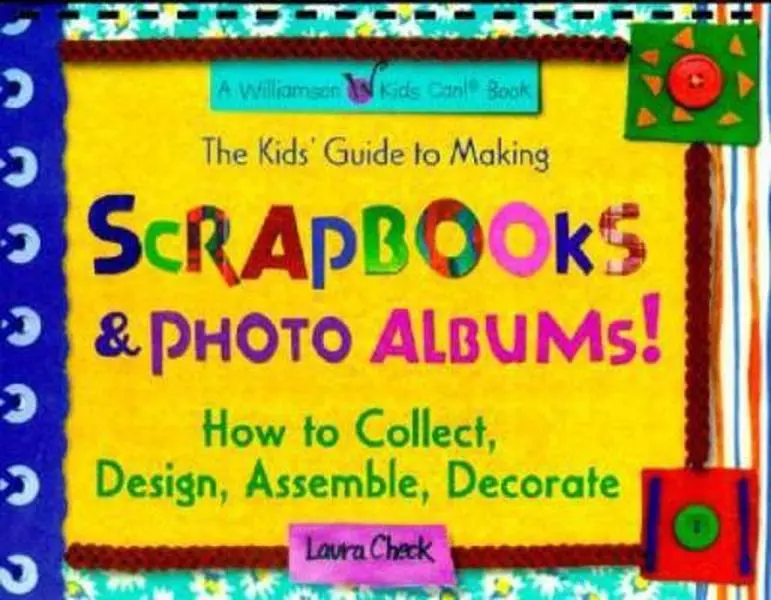 USED Book - The Kids' Guide to Making Scrapbooks & Photo Albums: How to Collect, Design, Assemble, Decorate (Williamson Kids Can! Series) by Laura Check (Paperback) - english