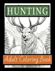 Hunting Adult Coloring Book: 50 Sketch Style Wildlife Designs Including Deer, Moose, Bear, Elk and much more... Great Gift for Men