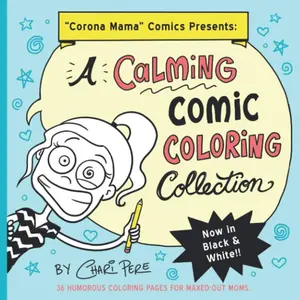 Corona Mama Comics Presents - A Calming Comic Coloring Collection: 36 Humorous Coloring Pages For Maxed-Out Moms Paperback – October 28, 2020