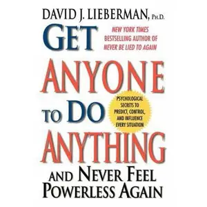 USED-Get Anyone to Do Anything: Never Feel Powerless Again--With Psychological Secrets to Control and Influence Every Situation by David J. Lieberman (Hardcover)