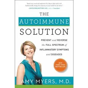 USED-The Autoimmune Solution: Prevent and Reverse the Full Spectrum of Inflammatory Symptoms and Diseases by Myers, Amy (Hardcover)