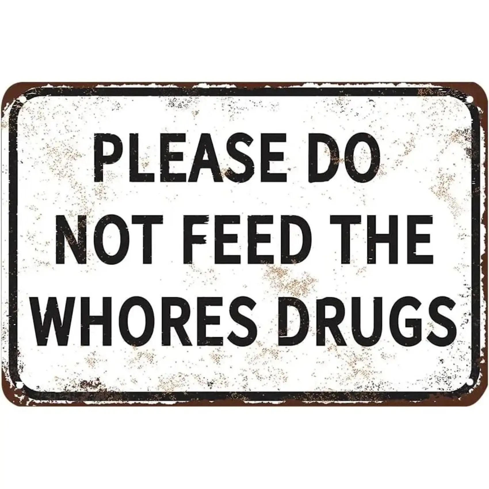 Funny Tin Metal Sign Please Do Not Feed The Whores Drugs 12x8 Inch Gag Gift Prank Bar Pub College Dorm Decor High Quality No Fade Easy Install Signage Decoration, Home Decor Products, Yard Sign,summervibes office inspirational christian