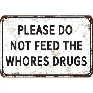Funny Tin Metal Sign Please Do Not Feed The Whores Drugs 12x8 Inch Gag Gift Prank Bar Pub College Dorm Decor High Quality No Fade Easy Install Signage Decoration, Home Decor Products, Yard Sign,summervibes