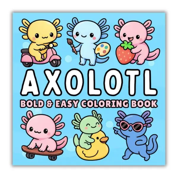 Axolotl Bold and Easy Coloring Book + 50 Fun Facts: for Kids, Teens & Adults of Cute Axolotls in Cozy Everyday & Magical Scenes for Relaxation and Stress Relief (Cozy & Easy Coloring)