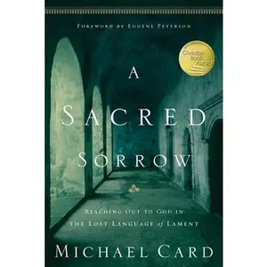 USED Book - A Sacred Sorrow: Reaching Out to God in the Lost Language of Lament by Card, Michael (Paperback) - english