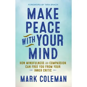 USED-Make Peace with Your Mind: How Mindfulness and Compassion Can Free You from Your Inner Critic by Coleman, Mark (Paperback)