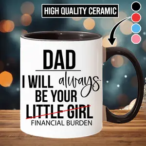 Funny "Dad I'll Always Be Your Financial Burden" Ceramic Cup, Stylish Kitchenware Drinkware Beverage Mug, Father's Day Gift for Dad - fth10150