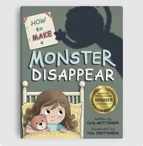 Carly Mottinger's How to Make a Monster Disappear - A Bedtime Story for Kids Illustrated by Yulia Degtyareva - American Fiction Awards Winner