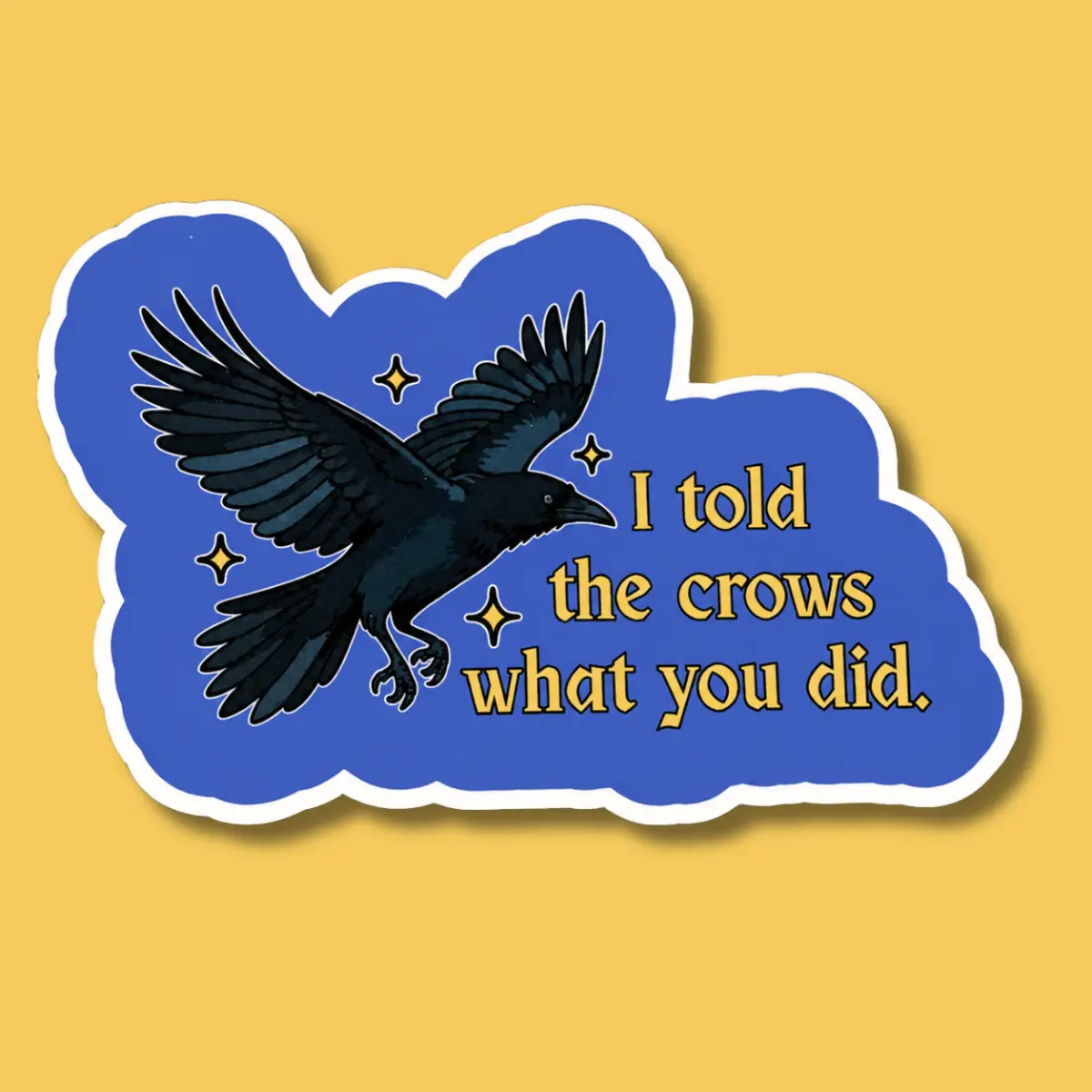 I Told the Crows What You Did Sticker | Funny Crow Sticker | Witchy Vinyl Decal | Gothic Humor Sticker