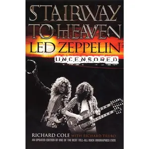 Stairway to Heaven: Led Zeppelin Uncensored by Richard Cole [Paperback Book]
