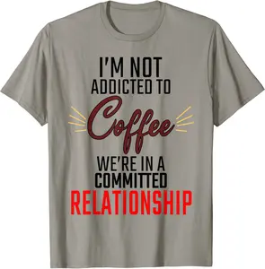 I'm not addicted to coffee we're just committed relationship T-Shirt - Phoebeumba Shop 24B09K3RGLVT