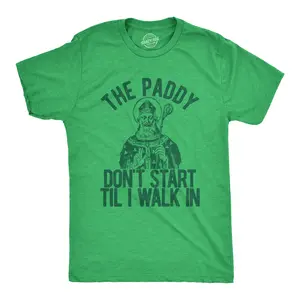 Mens The Paddy Dont Start Til I Walk In T Shirt Funny Saint Patricks Day Humor Mens Funny T Shirts Cool Vintage Fashion T-Shirt Gift Classic Menswear Saint Patrick's Day Apparel for Men Funny Music Short Sleeve Green