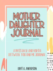 Mother Daughter Journal Pass Back And Forth Between You and Me: A Fun No Stress Just Between Us Journal For Moms And Daughters (Guided Journal Travel Diary Notebook Portable Notebook