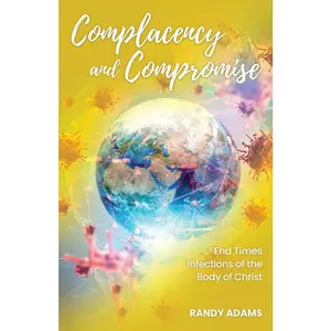 USED-Complacency and Compromise: End Times Infections of the Body of Christ by Adams, Randy (Paperback)