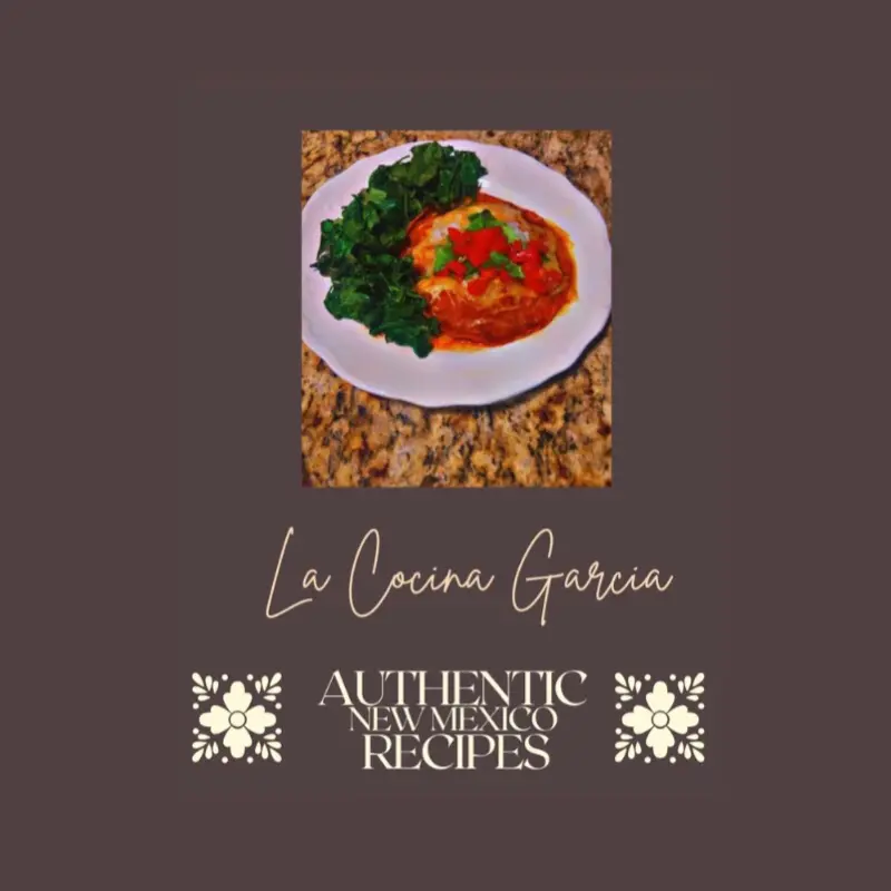 La Cocina Garcia Authentic New Mexican Cookbook with Traditional Recipes and Culinary Techniques