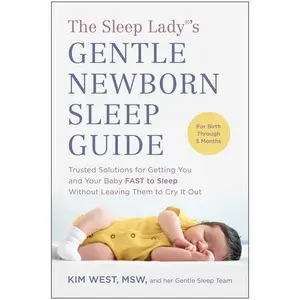USED-The Sleep Lady(r)'s Gentle Newborn Sleep Guide: Trusted Solutions for Getting You and Your Baby Fast to Sleep Without Leaving Them to Cry It Out by West, Kim (Paperback)