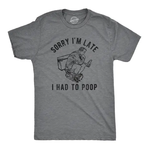 Mens Sorry Im Late I Had to Poop T Shirt Funny Saying Toilet Pooping Graphic Offensive Tee Mens Funny T Shirts Cool Vintage Fashion T-Shirt Gift Classic Menswear Sarcastic Shirts for Men Funny Adult Humor Short Dark Grey