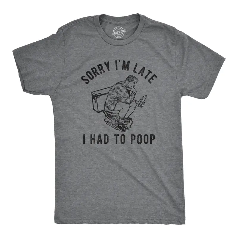 Mens Sorry Im Late I Had to Poop T Shirt Funny Saying Toilet Pooping Graphic Offensive Tee Mens Funny T Shirts Cool Vintage Fashion T-Shirt Gift Classic Menswear Sarcastic Shirts for Men Funny Adult Humor Short Dark Grey