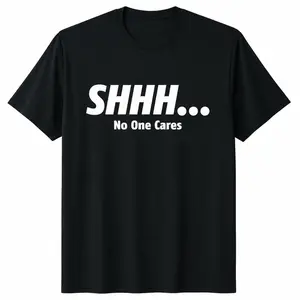 Premium Soft Cotton Unisex Shhh No One Cares Sarcastic Funny Quote Crew Neck Graphic Print T-Shirt Summer Wins Birthday Gift Casual Summer Daily Tee summerwins 4thOfJuly IndependenceDay Gift