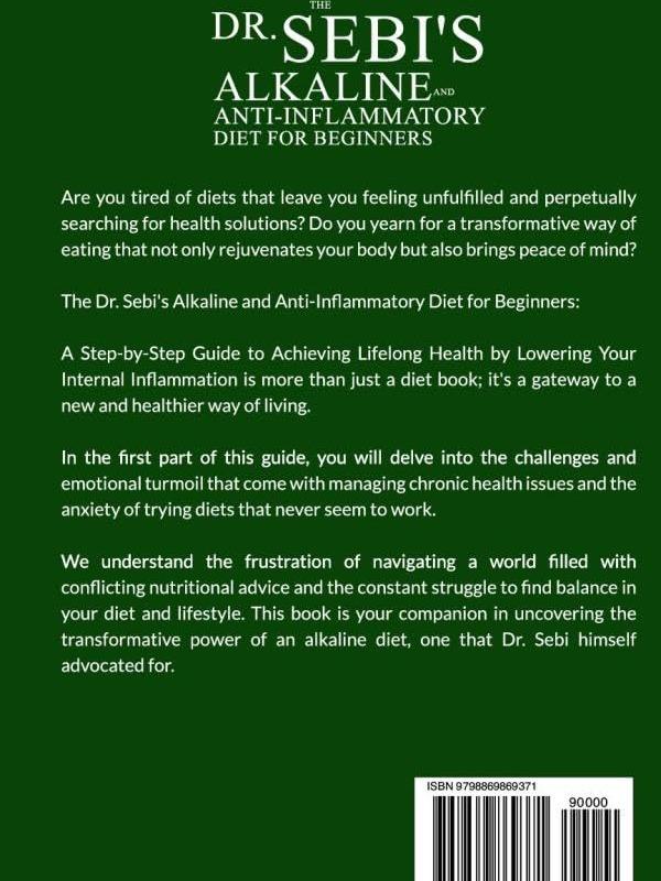 The Dr. Sebi's Alkaline and Anti-Inflammatory Diet for Beginners: A Step-by-Step Guide to Achieving Lifelong Health by Lowering Your Internal Inflammation