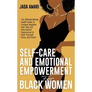 Self-Care and Emotional Empowerment for Black Women: The Ultimate Mental Health Guide To Conquer Negative Self-Talk and Internalized Oppression to ... Mastery and Self-Care for Black Women)